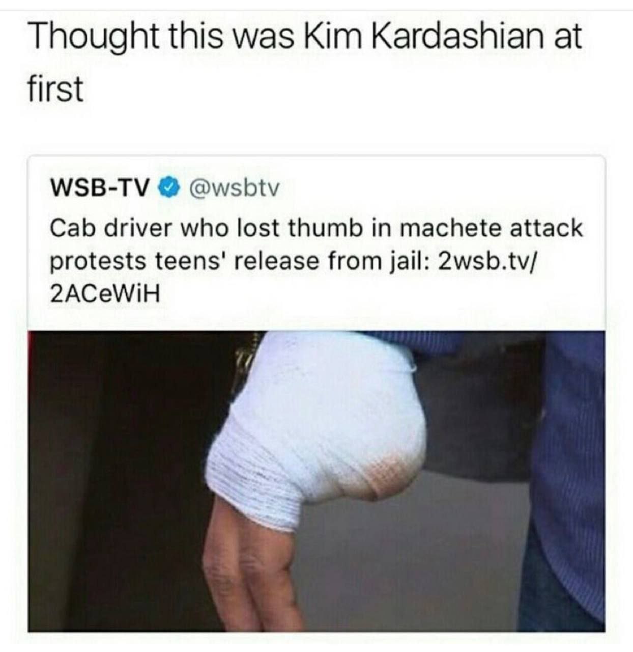 Thought this was Kim Kardashian at first WSB-TV @wsbtv Cab driver who lost thumb in machete attack protests teens' release from jail: 2wsb.tv/ 2ACeWiH
