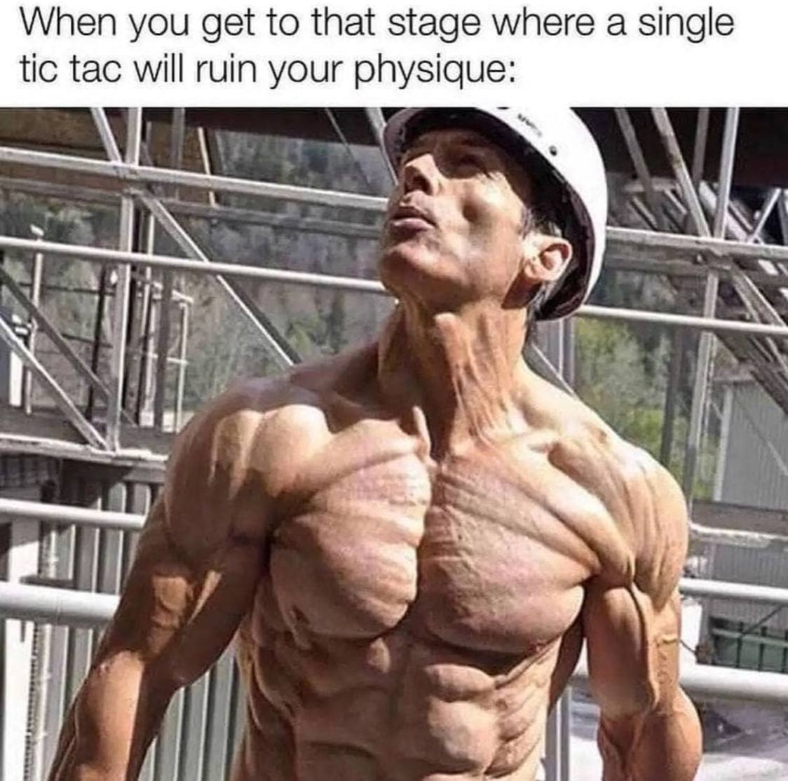 When you get to that stage where a single tic tac will ruin your physique: 3 4.