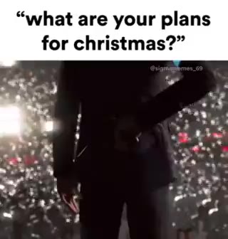 “what are your plans for christmas?”