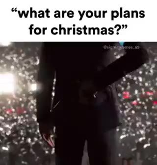 “what are your plans for christmas?”