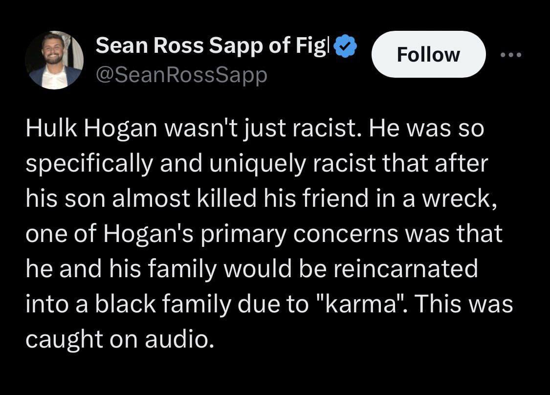 Ross барр of Fig! Hulk Hogan wasn't just racist. He was so specifically and uniquely racist that after his son almost killed his friend in a wreck, one of Hogan's primary concerns was that he and his 