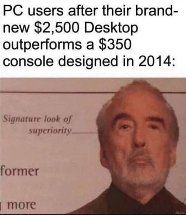 users after their brand- new $2,500 Desktop outperforms a $350 console designed in 2014: