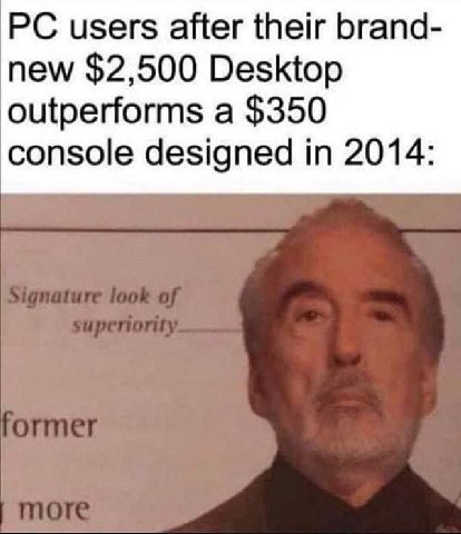 users after their brand- new $2,500 Desktop outperforms a $350 console designed in 2014: