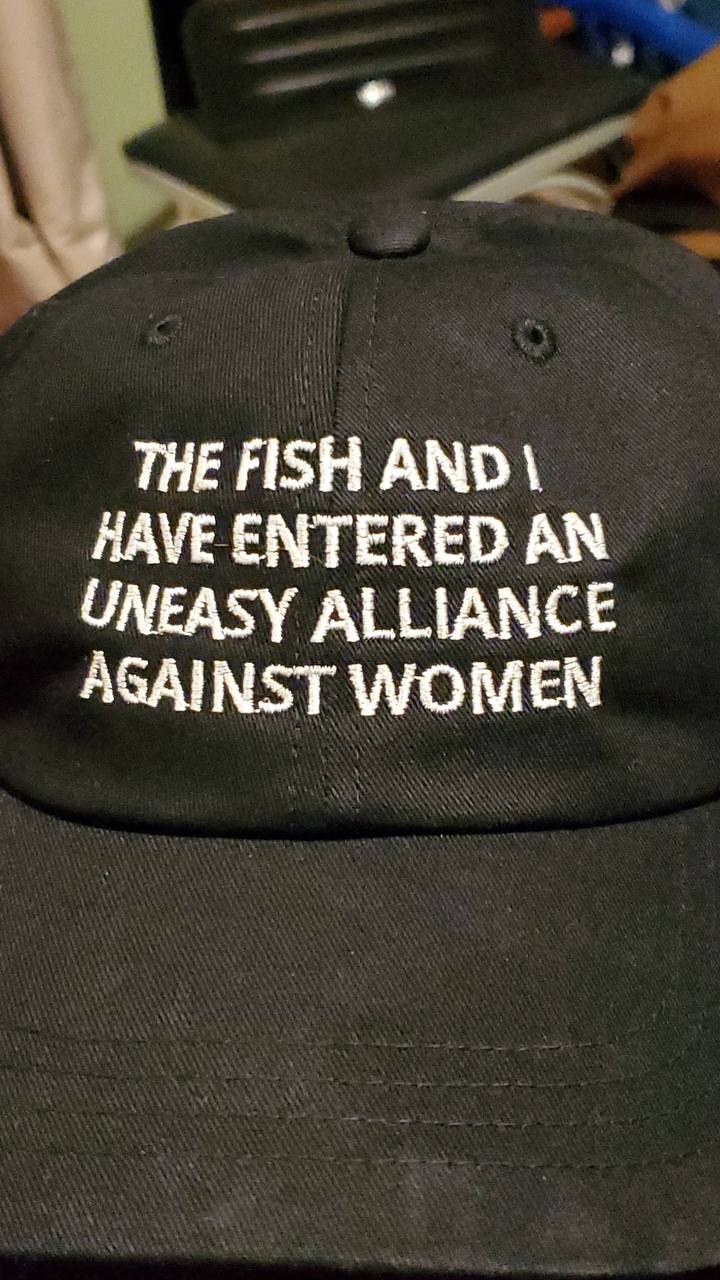 THE FISH AND HAVE ENTERED AN UNEASY ALLIANCE AGAINST WOMEN