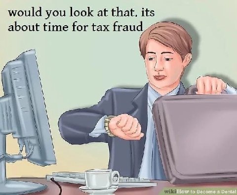 would you look at that. its about time for tax fraud У) Become a Dental