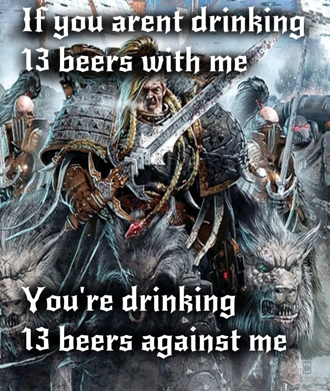we If you arent drinking $13 beers with drinking 13 beers against me