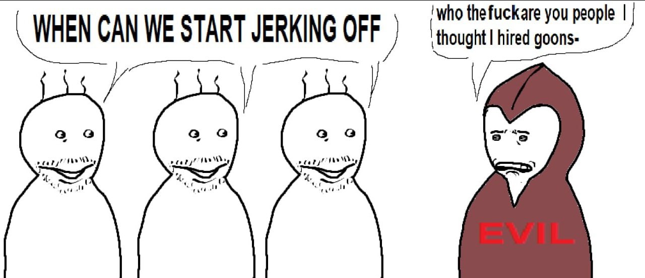 ‘who thefuckare you people WHEN CAN WE START JERKING OFF