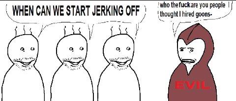 ‘who thefuckare you people WHEN CAN WE START JERKING OFF
