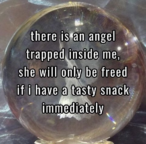 there angel trapped.inside me She will only be freed if i have a snack