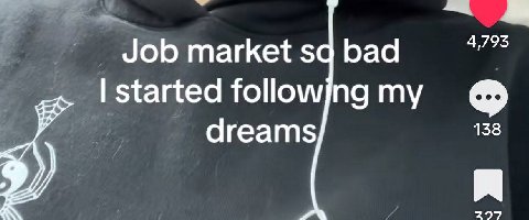 Job market bad started followjng my dreams 138