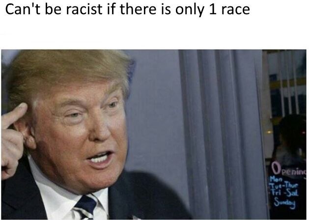Can't be racist if there is only 1 race