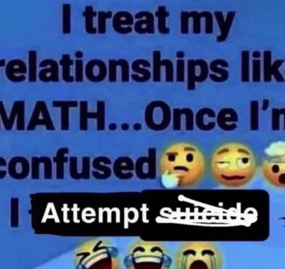 treat my elationships lik МАТН.. -Once A
