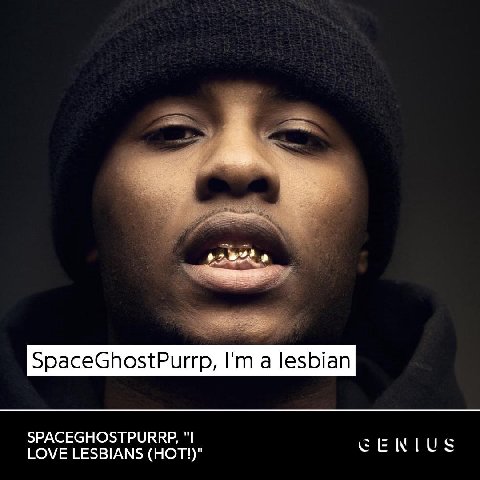 SpaceGhostPurrp, a lesbian SPACEGHOSTPURRP, LOVE LESBIANS (HOT!)"