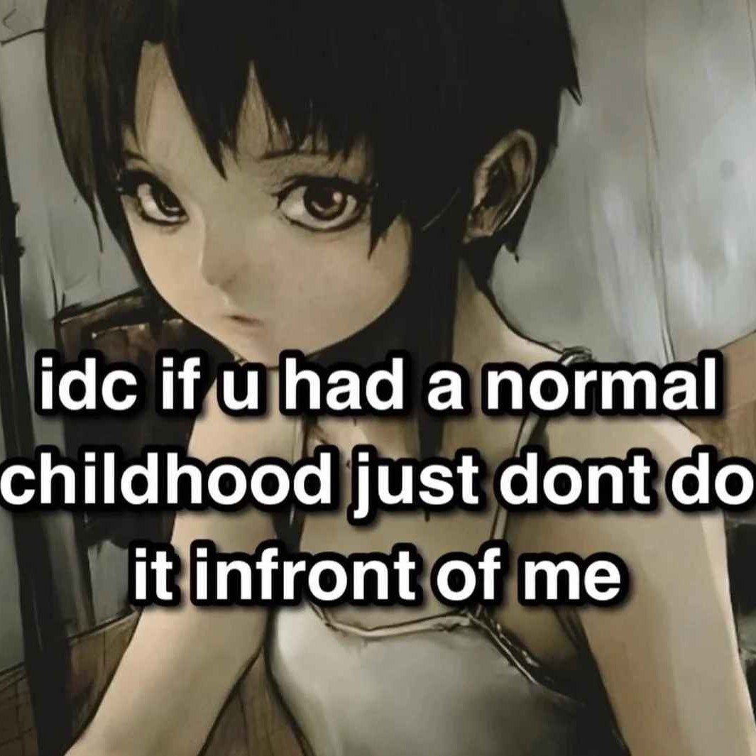 idc Ни uhada normal childhood just dont it infront of me