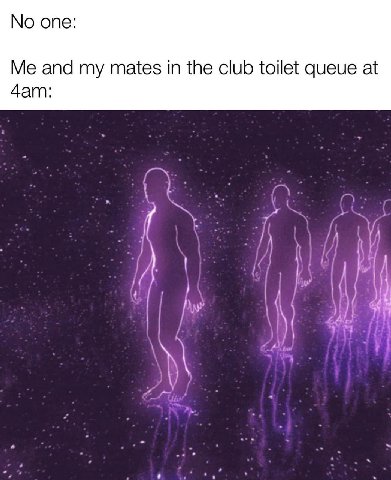 опе: and mates in the club toilet queue at 4