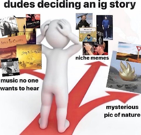 dudes deciding an story niche music no one wants to hear mysterious pic of nature