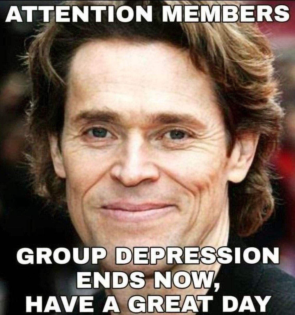 ATTENTION МЕМВЕ GROUP DEPRESSION HAVE A GREAT DAY