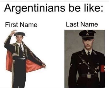 Argentinians be like: First Name Last Name