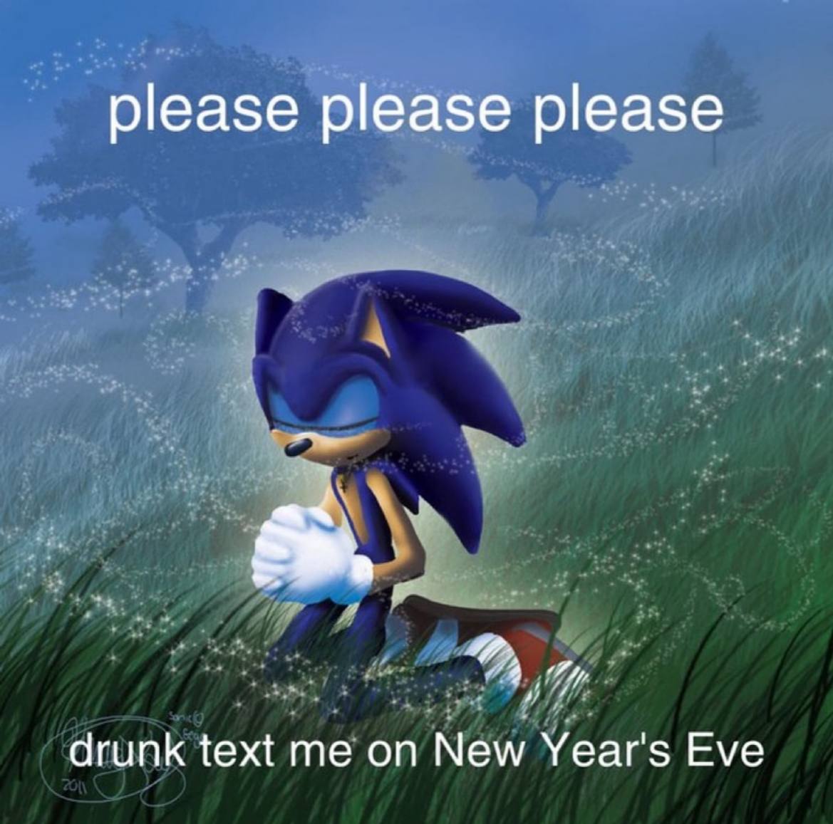 please please please drunk text me on New Year's Eve