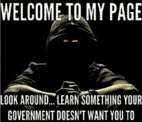 WELCOME ТО MY PAGE LOOK AROUND... LEARN SOMETHING YOUR GOVERNMENT DOESN'T WANT YOU ТО