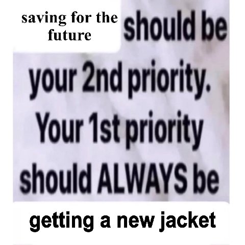 your priority, Your priority should ALWAYS be getting a new jacket