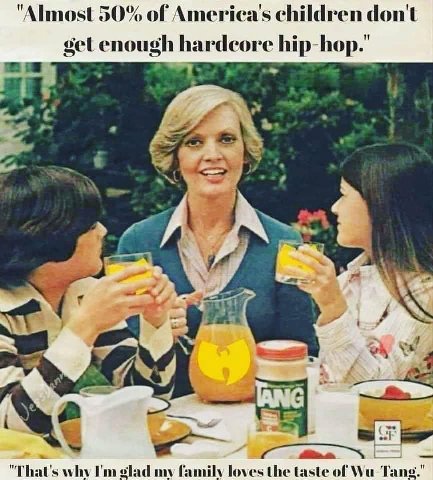 "Almost 50% of children dontt get enough hardcore А “у "That's why glad my family loves the taste of Wu-Tang."