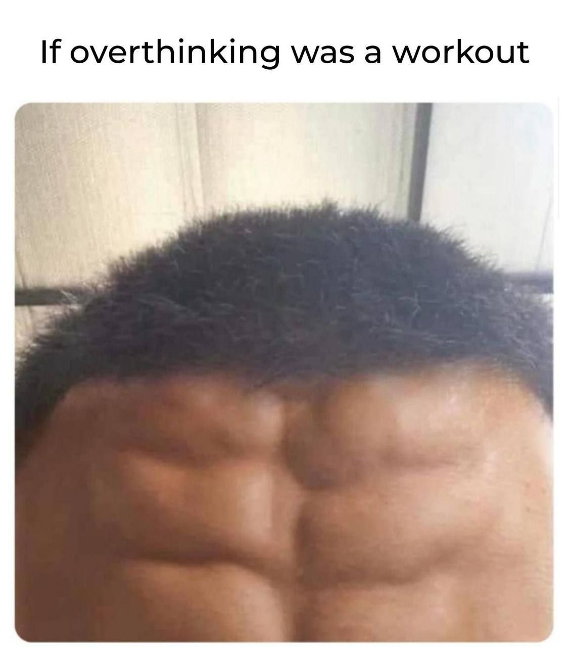 If overthinking was а workout
