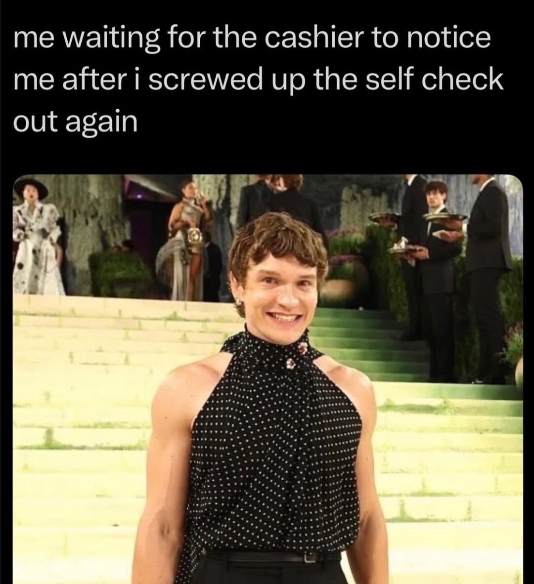 me waiting for the cashier to notice me after i screwed up the self check out again 4