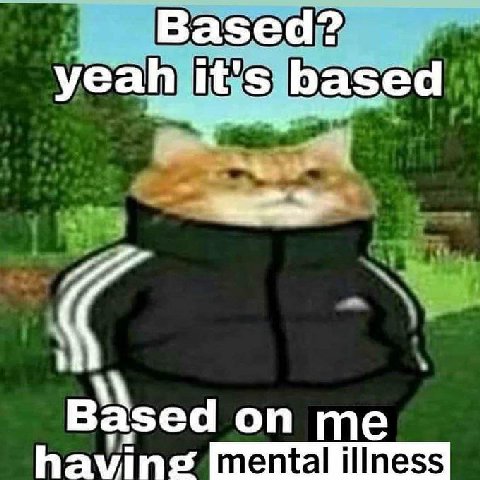 Based? yeah based on me having