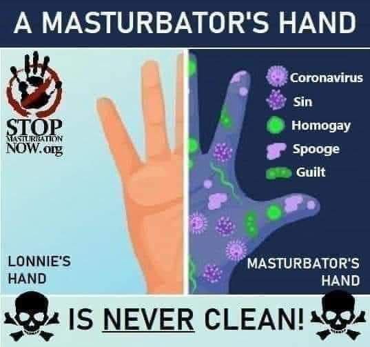 А MASTURBATOR'S HAND Coronavirus Sin Нотодау STOP NOW. org Spooge 1% НАМО MASTURBATOR'S NEVER CLEAN!