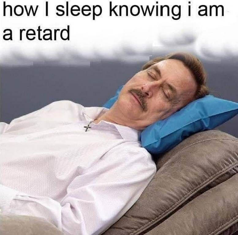 how sleep knowing i a retard