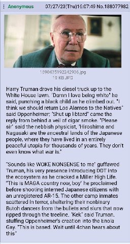 Anonymous 07/27/23(Thu)16:07:49 No.188077982 1690435192242936.jpg 19 JPG Harry Truman drove his diesel truck up to the White House lawn. "Damn love being white" he said, punching a black child as he c