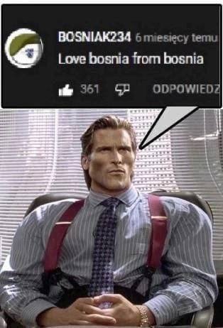 BOSNIAK234 6 miesiecy temu Love bosnia from bosnia 351 ODPOWIEDZ