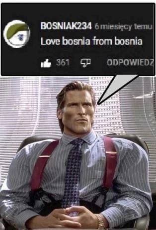 BOSNIAK234 6 miesiecy temu Love bosnia from bosnia 351 ODPOWIEDZ