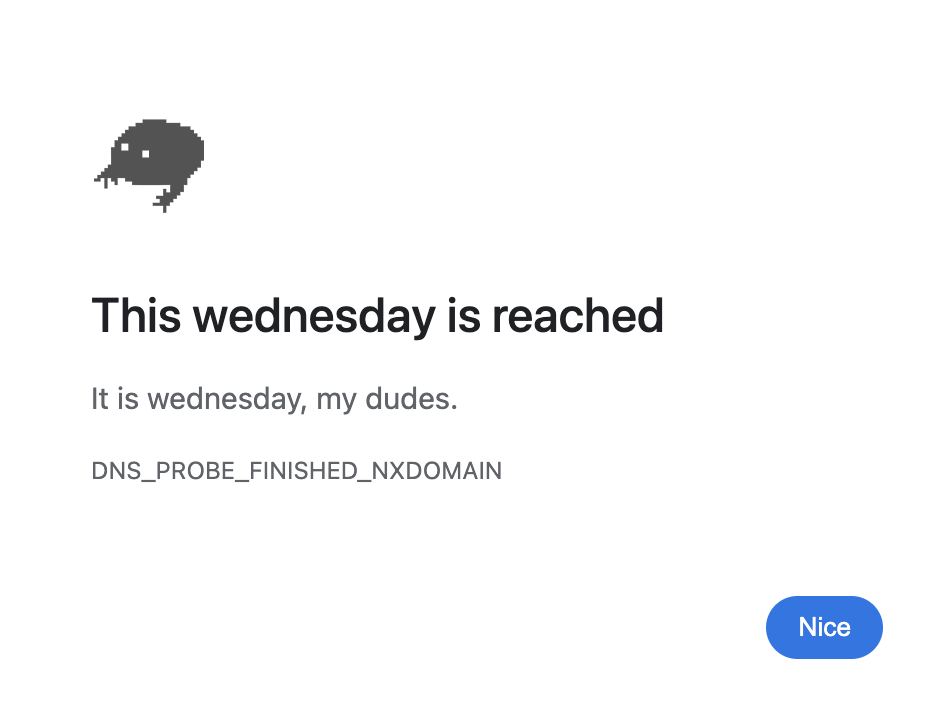 This wednesday is reached It is wednesday, my dudes. DNS_PROBE_FINISHED_NXDOMAIN