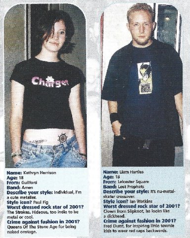 4 Ch&s Kathryn Harrison Name: Liam Hartles Age: 18 Age: 18 From: Guilford From: Leicester Square Band: Lost Prophets Band: Amen Describe your style: Individual, Describe your style: №5 nu-metal- a cut