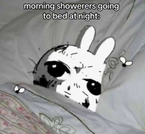 morning showerers going to bed at night: