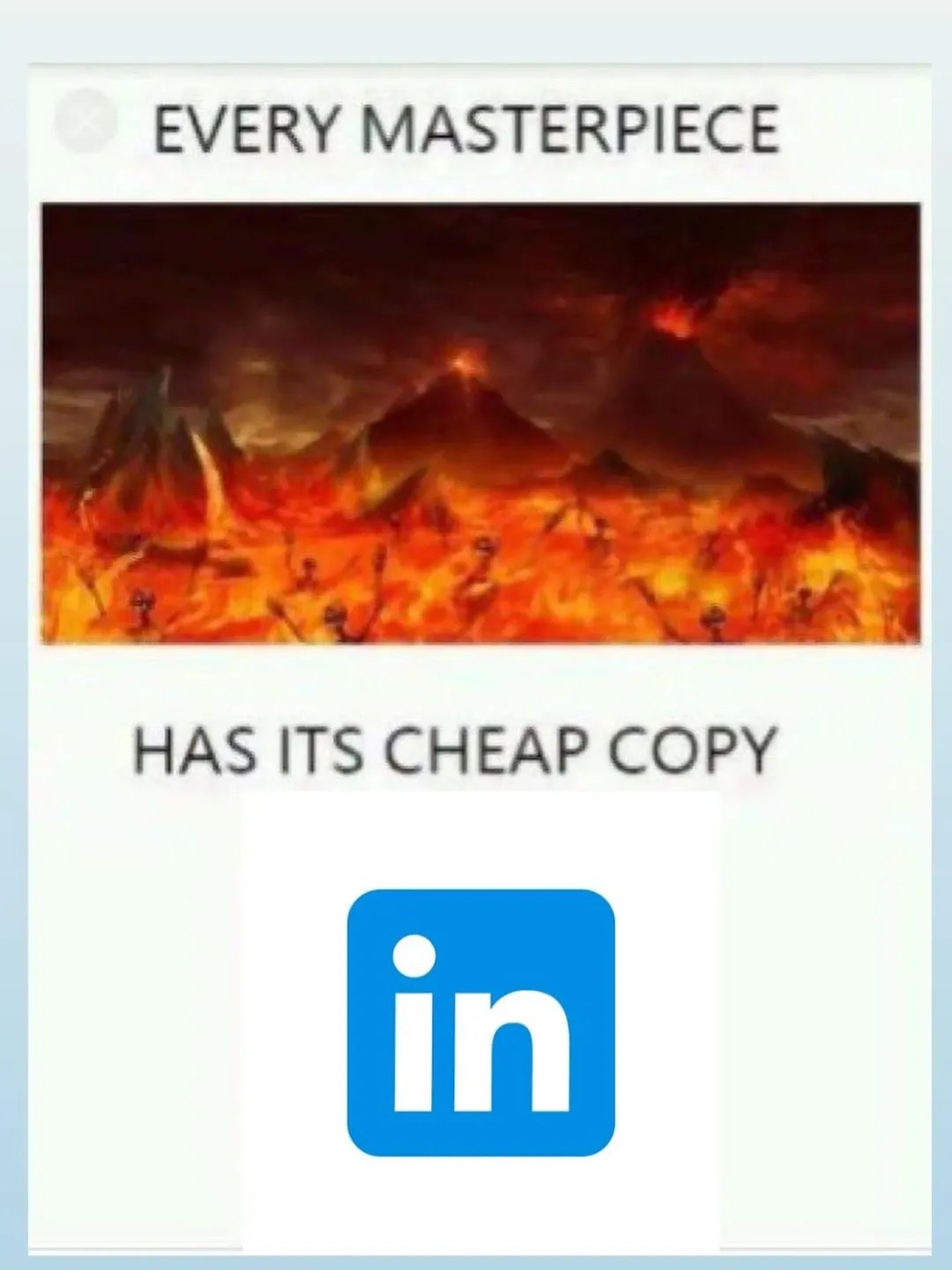 EVERY MASTERPIECE HAS ITS CHEAP COPY