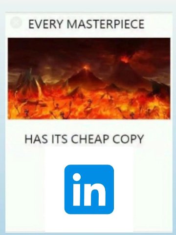 EVERY MASTERPIECE HAS ITS CHEAP COPY