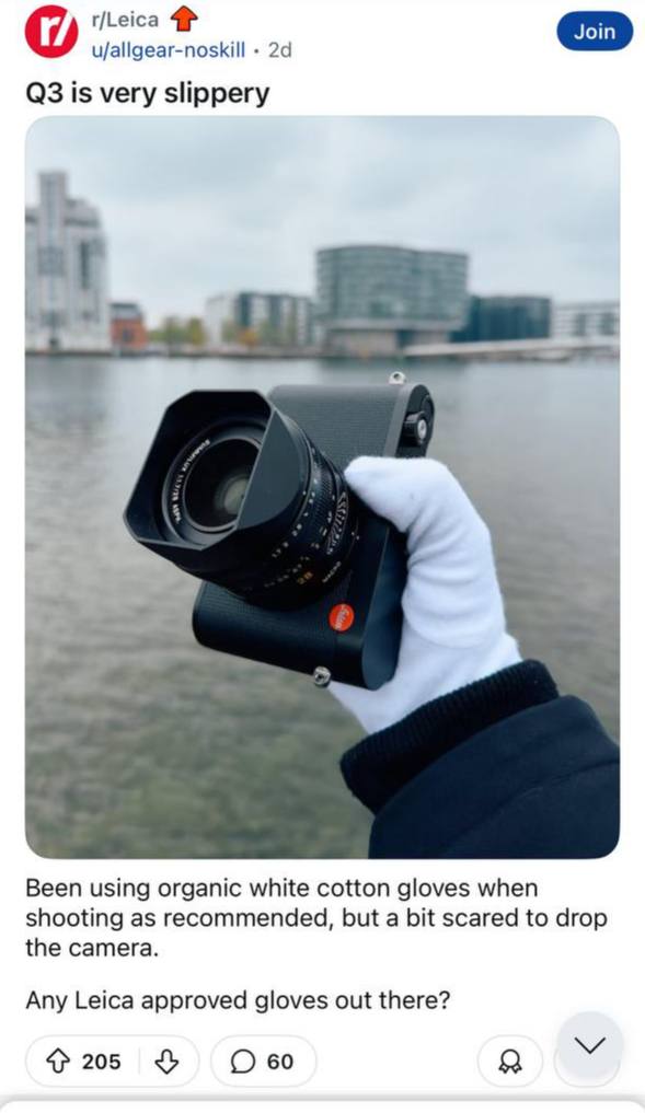 u/allgear-noskill is very slippery Been using organic white cotton gloves when shooting as recommended, but a bit scared to drop the camera. Any Leica approved gloves out there? Обо
