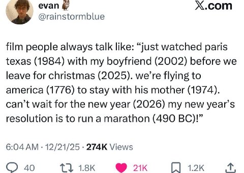 evan Х.сот @rainstormblue film people always talk like: “just watched paris texas (1984) with my boyfriend (2002) before we leave for christmas (2025). we’re flying to america (1776) to stay with his 
