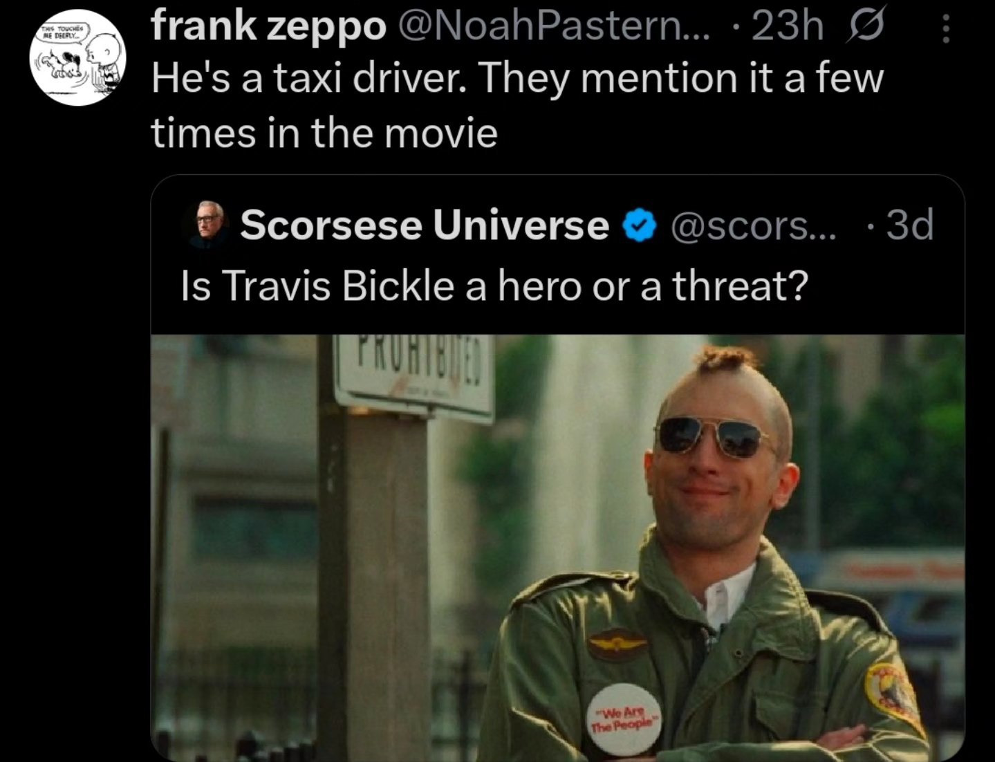 frank zeppo @NoahPastern... He's a taxi driver. They mention it a few times in the movie Scorsese Universe @scors... Is Travis Bickle a hero or a threat?