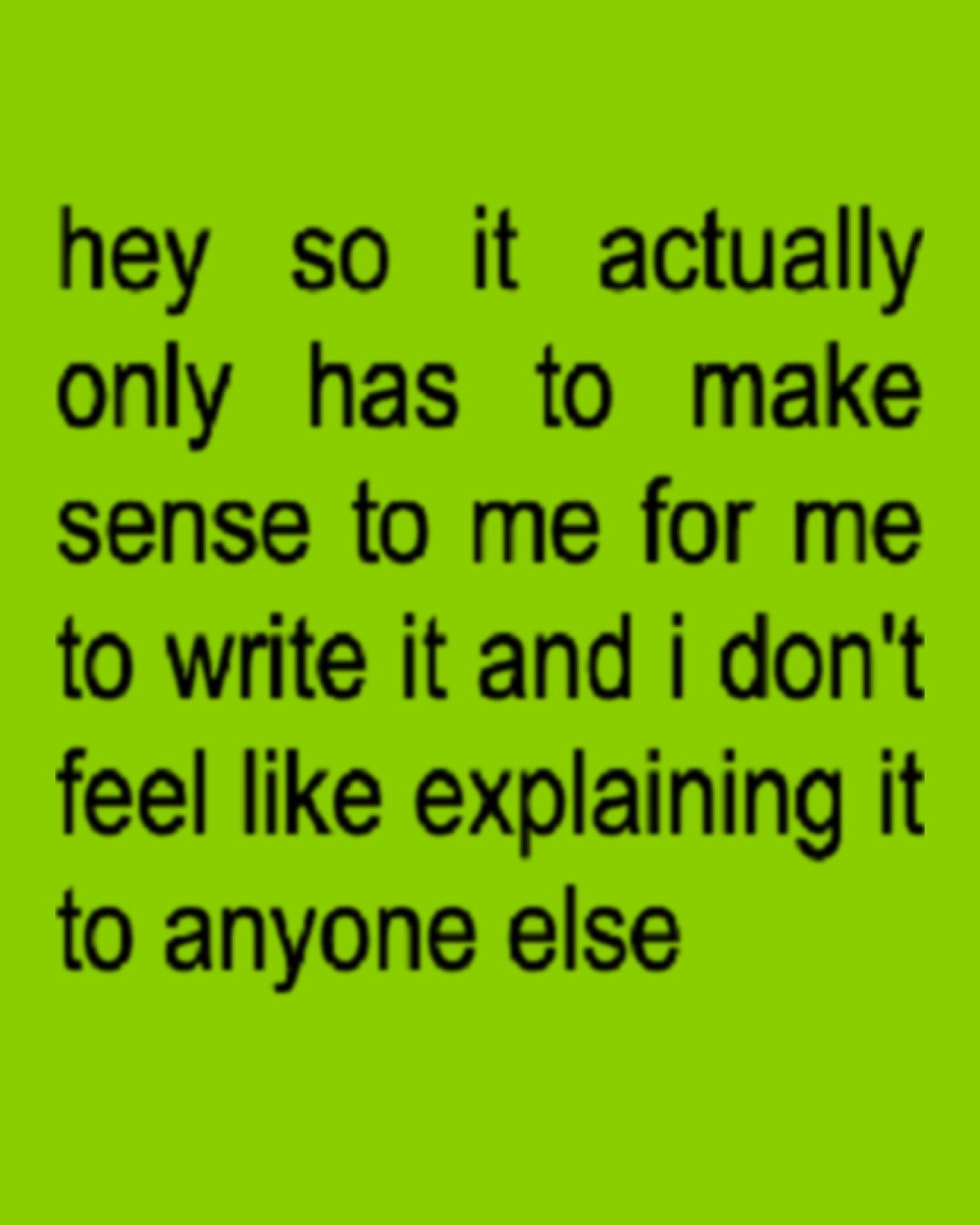 hey so it actually only has to make sense to me for me to write it and i don't feel like explaining it to anyone else