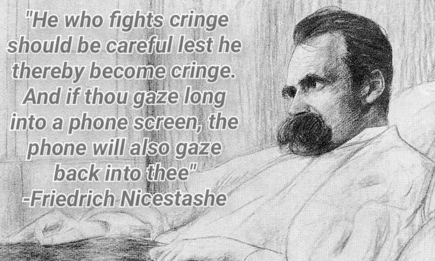 "Не who fights cringe should be thereby becomeicringe. And if thou gaze into рНопе the 4 phone will, also даге back