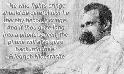 "Не who fights cringe should be thereby becomeicringe. And if thou gaze into рНопе the 4 phone will, also даге back