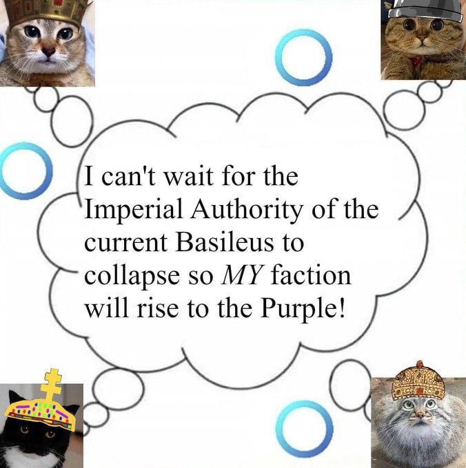 I can't wait for the Imperial Authority of the current Basileus to collapse so MY faction will rise to the Purple!