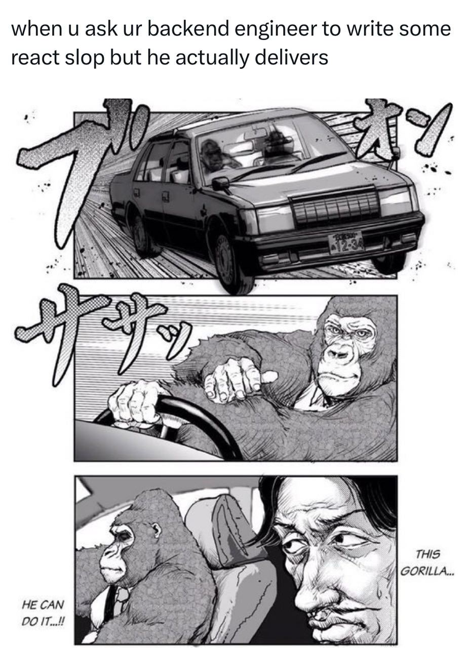 when и ask backend engineer to write some react slop but he actually delivers SSS CAS THIS GORILLA. Ses HE CAN 20