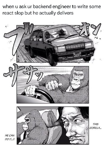 when и ask backend engineer to write some react slop but he actually delivers SSS CAS THIS GORILLA. Ses HE CAN 20