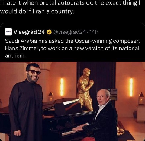 nate it wnen brutal autocrats the exact thing would if ran a country. Visegrad 24 Saudi Arabia has asked the Oscar-winning composer, Hans Zimmer, to work on a new version of its national anthem.