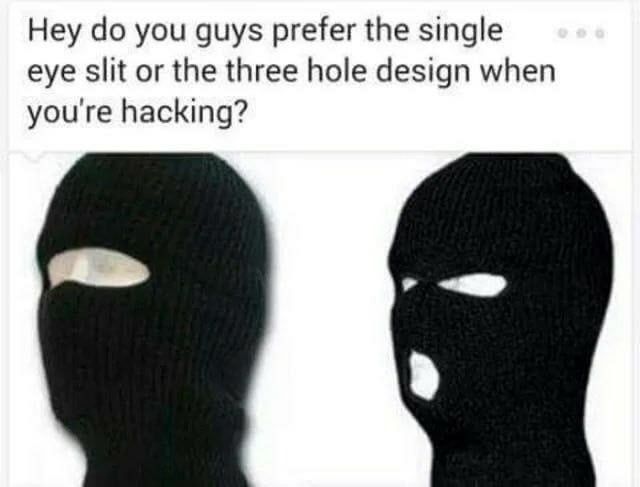 Hey you guys prefer the single eye slit or the three hole design when you're hacking?